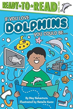 Imagen del vendedor de If You Love Dolphins, You Could Be.: Ready-to-Read Level 2 a la venta por Reliant Bookstore