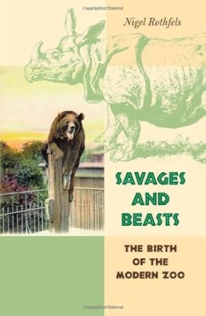 Seller image for Savages and Beasts: The Birth of the Modern Zoo (Animals, History, Culture) by Rothfels, Nigel [Paperback ] for sale by booksXpress