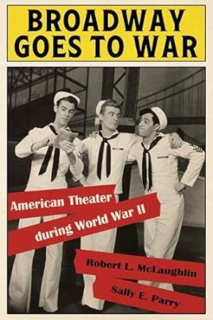 Immagine del venditore per Broadway Goes to War: American Theater during World War II by McLaughlin, Robert L., Parry, Sally E. [Hardcover ] venduto da booksXpress