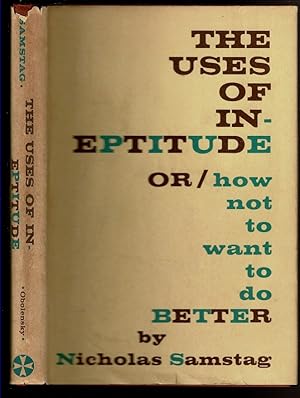 Imagen del vendedor de THE USES OF INEPTITUDE Or, How Not to Want to Do Better. a la venta por Circle City Books