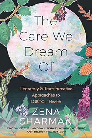 Immagine del venditore per The Care We Dream Of: Liberatory and Transformative Approaches to LGBTQ+ Health by Sharman, Zena [Paperback ] venduto da booksXpress