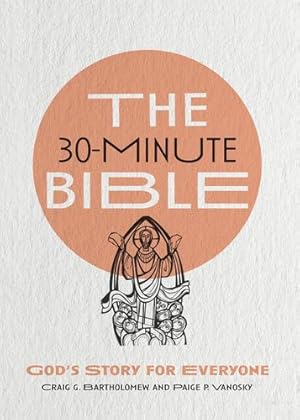 Seller image for The 30-Minute Bible: God's Story for Everyone by Bartholomew, Craig G., Vanosky, Paige P. [Paperback ] for sale by booksXpress