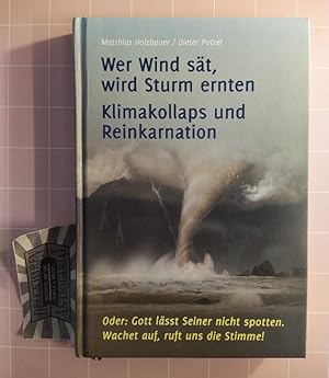 Bild des Verkufers fr Wer Wind st, wird Sturm ernten. Klimakollaps und Reinkarnation. Oder Gott lsst seiner nicht spotten. Wachet auf, ruft uns die Stimme! zum Verkauf von Druckwaren Antiquariat