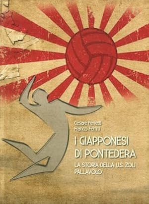 Immagine del venditore per I giapponesi di Pontedera. La storia della U.S. Zoli Pallavolo. venduto da FIRENZELIBRI SRL