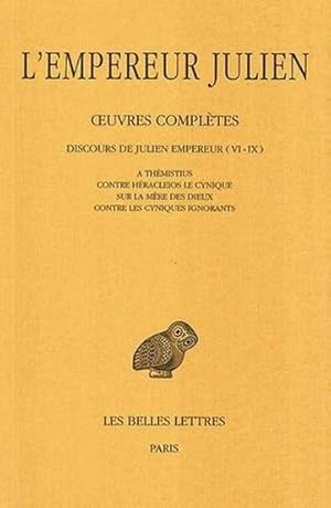 Oeuvres complètes tome II, 1ère partie : Discours de Julien Empereur (VI-IX) A Thémistius, Contre...