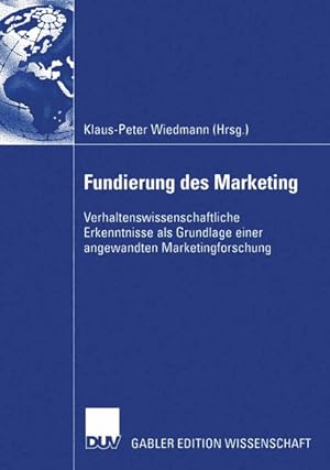 Fundierung des Marketing: Verhaltenswissenschaftliche Erkenntnisse als Grundlagen einer angewandt...