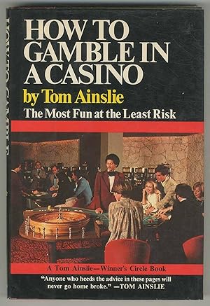 Seller image for How to Gamble in a Casino: The Most Fun at the Least Risk for sale by Between the Covers-Rare Books, Inc. ABAA