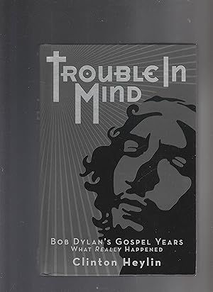 Seller image for TROUBLE IN MIND. Bob Dylan's Gospel Years. What Really Happened for sale by BOOK NOW