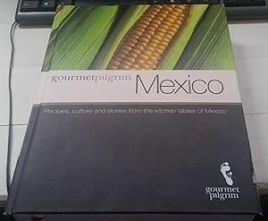 Mexico Gourmet Pilgrim : Recipes, culture & stories from the kitchen tables of Mexico