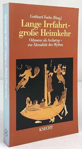 Seller image for Lange Irrfahrt - groe Heimkehr. Odysseus als Archetyp - zur Aktualitt des Mythos. Mit Beitrgen von Aleida Assmann, Uvo Hlscher, Ruedi Imbach, Georg Peter Landmann, Walter Lesch, Elisabeth Rf, Rudolf Shnel. for sale by Antiquariat Heiner Henke