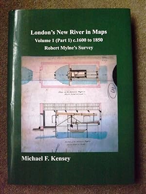 London's New River in Maps: Vol. 1, Part 1: C. 1600 to 1850 (Ware to Enfield Flash), Robert Mylne...