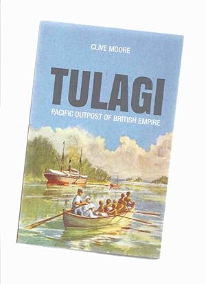 Imagen del vendedor de Tulagi: Pacific Outpost of British Empire -by Clive Moore / Australian National University Pacific Series ( ANU ) (aka: Tulaghi / Solomon Islands ) a la venta por Leonard Shoup