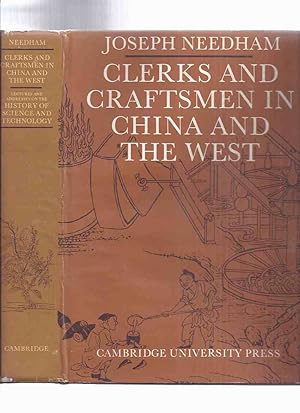 Seller image for Clerks & Craftsmen in China and the West: Lectures & Addresses on the History of Science & Technology (inc. Missing Link in Horological Stude; Mariner's Compass; Proto-Endrocrinology in Medieval China; Elixir Poisoning; Hygiene & Preventive Medicine, etc) for sale by Leonard Shoup