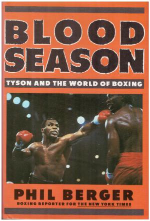 BLOOD SEASON Tyson and the World of Boxing