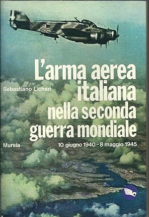 L'ARMA AEREA ITALIANA NELLA SECONDA GUERRA MONDIALE - 10 GIUGNO 1940 - 8 MAGGIO 1945 BIBLIOTECA D...