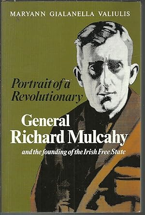 Portrait of a Revolutionary General Richard Mulcahy and the founding of the Irish Free State.