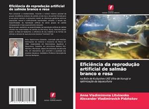 Image du vendeur pour Eficincia da reproduo artificial de salmo branco e rosa : na Baa de Kuibyshev LRZ (Ilha de Iturup) e optimizao da aquacultura mis en vente par AHA-BUCH GmbH