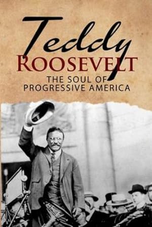 Seller image for Teddy Roosevelt - The Soul of Progressive America: A Biography of Theodore Roosevelt - The Youngest President in US History (Historical Biographies of Presidents) [Soft Cover ] for sale by booksXpress