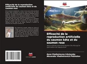 Bild des Verkufers fr Efficacit de la reproduction artificielle du saumon kta et du saumon rose : dans la ZLR de la baie de Kuibyshev (le d'Iturup) et optimisation de l'aquaculture zum Verkauf von AHA-BUCH GmbH
