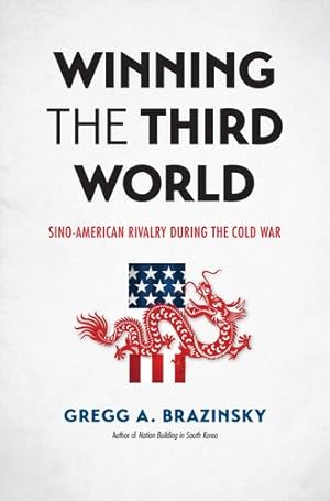 Image du vendeur pour Winning the Third World: Sino-American Rivalry during the Cold War (New Cold War History) by Brazinsky, Gregg A. [Paperback ] mis en vente par booksXpress