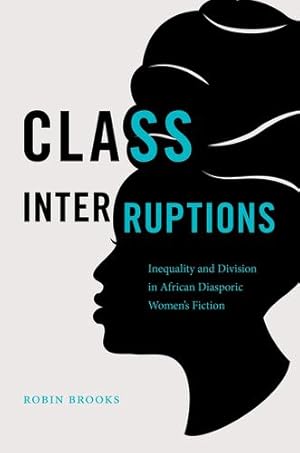 Bild des Verkufers fr Class Interruptions: Inequality and Division in African Diasporic Women's Fiction by Brooks, Robin [Paperback ] zum Verkauf von booksXpress