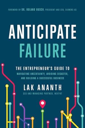 Seller image for Anticipate Failure: The Entrepreneur's Guide to Navigating Uncertainty, Avoiding Disaster, and Building a Successful Business by Ananth, Lak [Hardcover ] for sale by booksXpress