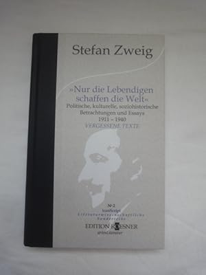 Bild des Verkufers fr Nur Die Lebendigen Schaffen Die Welt. Politische, Kulturelle, Soziohistorische Betrachtungen Und Essays 1911-1940. Vergessene Texte. zum Verkauf von Malota