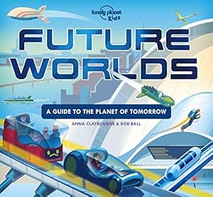 Imagen del vendedor de Future Worlds (Lonely Planet Kids) by Lonely Planet Kids, Claybourne, Anna [Hardcover ] a la venta por booksXpress