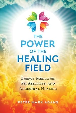 Seller image for The Power of the Healing Field: Energy Medicine, Psi Abilities, and Ancestral Healing by Adams, Peter Mark [Paperback ] for sale by booksXpress