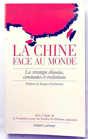 La Chine Face Au Monde - La Strategie Chinoise, Constantes et Evolutions, Preface De Jacques Guil...