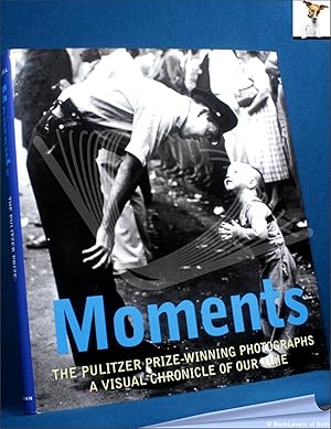 Moments: The Pulitzer Prize Photographs: A Visual Chronicle of Our Time