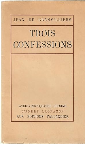 Bild des Verkufers fr Trois confessions. Avec vingt-quatre dessins d'Andr Lagrange. zum Verkauf von PRISCA