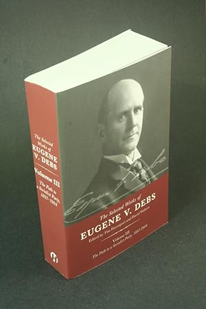 Imagen del vendedor de The selected works of Eugene V. Debs.: Volume 3. The path to a socialist party, 1897-1904. Edited by Tim Davenport and David Walters a la venta por Steven Wolfe Books