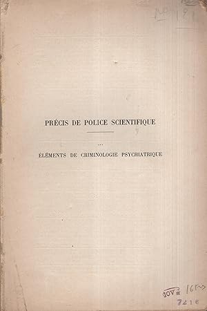 Imagen del vendedor de Prcis de Police Scientifique  l'usage des Magistrats, Officiers de Police Judiciaire, Mdecins Lgistes, Inspecteurs de la Sret, Gardiens de Prisons. - lments de Criminologie Psychiatrique. a la venta por PRISCA