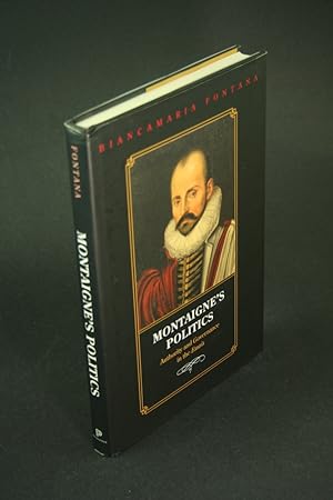 Bild des Verkufers fr Montaigne's politics: authority and governance in the Essais. zum Verkauf von Steven Wolfe Books