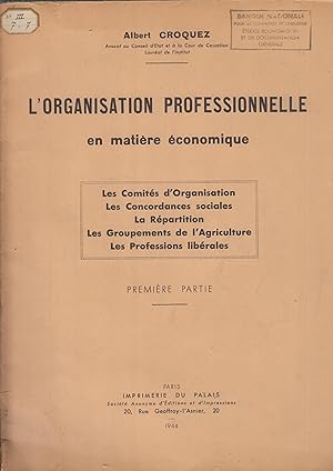 Seller image for L'Organisation Professionnelle en matire conomique - Les Comits d'Organisation - Les Concordances sociales - La Rpartition - Les groupements de l'Agriculture - Les Professions librales. - Premire Partie. for sale by PRISCA