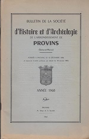 Imagen del vendedor de Bulletin de la Socit d'Histoire et d'Archologie de l'arrondissement de Provins (Seine-et-Marne) - Fonde  Provins, le 15 dcembre 1892 et reconnue d'utilit publique, par dcret du 18 Janvier 1925. - Anne 1960. a la venta por PRISCA