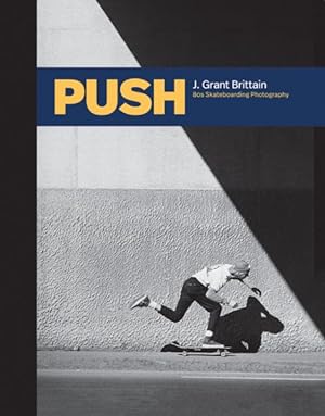 Imagen del vendedor de Push : J. Grant Brittain: 80s Skateboarding Photography a la venta por GreatBookPrices