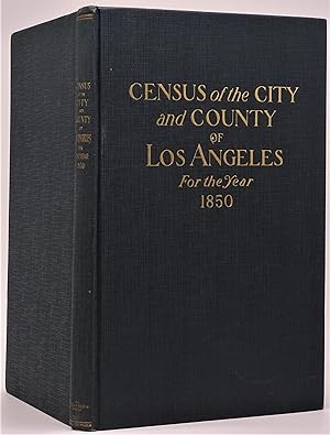 Census of the City and County of Los Angeles California for the Year 1850. Together with an Analy...