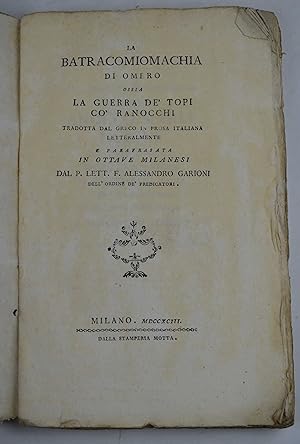 La Batracomiomachia di Omero. Ossia la guerra de' topi co' ranocchi. Tradotta dal greco in prosa ...