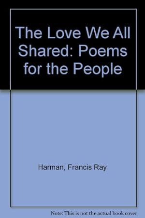 Bild des Verkufers fr The Love We All Shared: Poems for the People zum Verkauf von WeBuyBooks
