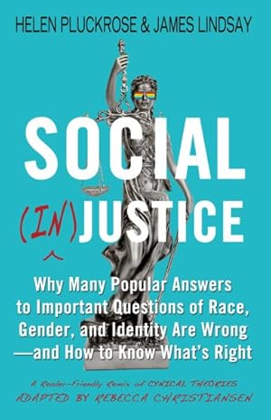 Bild des Verkufers fr Social (In)justice : Why Many Popular Answers to Important Questions of Race, Gender, and Identity Are Wrong, and How to Know What's Right: A Reader-Friendly Remix of Cynical Theories zum Verkauf von GreatBookPrices