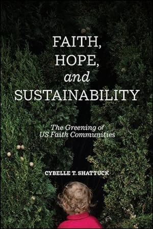Imagen del vendedor de Faith, Hope, and Sustainability : The Greening of Us Faith Communities a la venta por GreatBookPrices