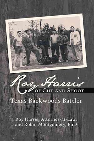 Seller image for Roy Harris of Cut and Shoot : Texas Backwoods Battler for sale by GreatBookPrices