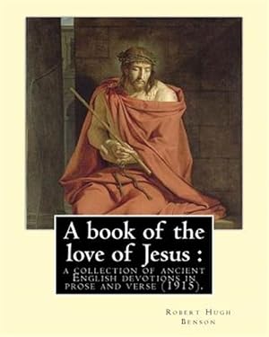 Bild des Verkufers fr Book of the Love of Jesus : A Collection of Ancient English Devotions in Prose and Verse zum Verkauf von GreatBookPrices