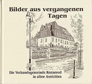 Imagen del vendedor de Bilder aus vergangenen Tagen. Die Verbandsgemeinde Rennerod in alten Ansichten. a la venta por Antiquariat Immanuel, Einzelhandel