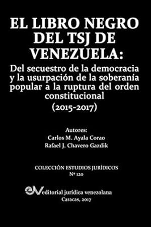 Seller image for EL LIBRO NEGRO DEL TSJ DE VENEZUELA: Del secuestro de la democracia y la usurpacin de la soberana popu-lar a la ruptura del orden constitucional (20 -Language: spanish for sale by GreatBookPrices