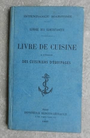 Intendance maritime. Service des subsistances. Livre de cuisine à l'usage des cuisiniers d'équipa...