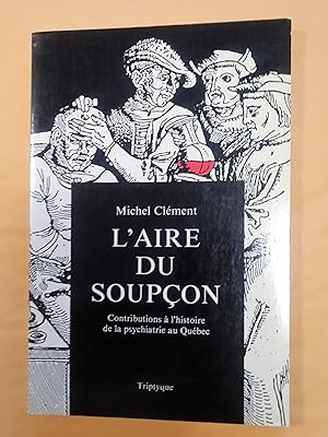 L'aire du soupçon: contributions à l'histoire de la psychiatrie au Québec