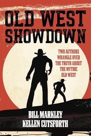 Immagine del venditore per Old West Showdown : Two Authors Wrangle over the Truth About the Mythic Old West venduto da GreatBookPrices